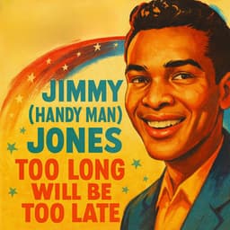 Too Long Will Be Too Late - Jimmy Jones