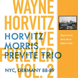Live Forever, Vol. 2: Horvitz, Morris, Previte Trio: New York City, Germany 88-89 - Wayne Horvitz