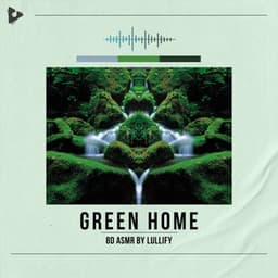 Green Home - 8D ASMR by Lullify