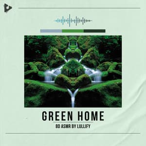 Green Home - 8D ASMR by Lullify
