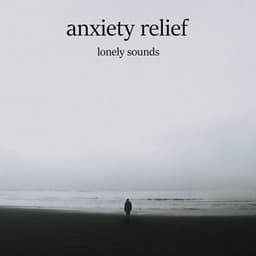 Lonely Sounds - Anxiety Relief