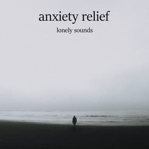 Lonely Sounds - Anxiety Relief