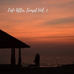 Lofi After Sunset Vol. 1 - Lo Fi Hip Hop