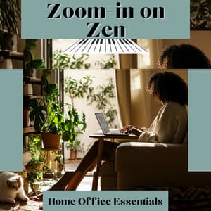 Zoom-in on Zen - Home Office Essentials