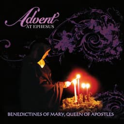 Advent at Ephesus - Benedictines of Mary, Queen of Apostles