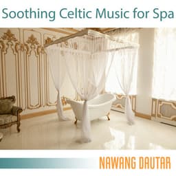 Soothing Celtic Music for Spa: Instrumental Celtic Relaxation, Celtic Mix 2022, Celtic Music for Yoga - Nawang Dautar