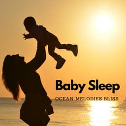 Baby Sleep: Ocean Melodies Bliss - The Ocean Waves Sounds