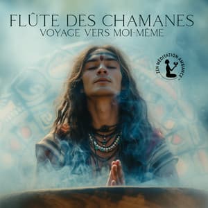 Flûte des chamanes: Voyage vers moi-même - Zen Méditation Ambiance