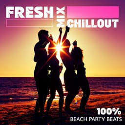 Fresh Mix Chillout: 100% Beach Party Beats - Dj Chillage