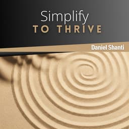Simplify to Thrive - Daniel Shanti