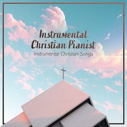Instrumental Christian Pianist - Instrumental Christian Songs
