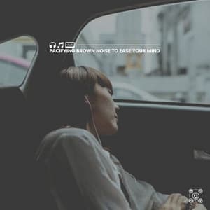Pacifying Brown Noise to Ease Your Mind - Brown Noise Baby