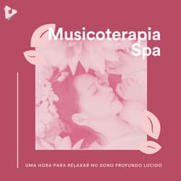 1 Hora para Relaxar no Sono Profundo Lúcido - Musicoterapia Spa