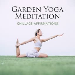 Garden Yoga Meditation: Chillage Affirmations, Meditation for Less Thinking, Ecstatic Chillout, Attract Wealth Meditation,Say Goodbye to Anxiety, Yoga Ecstatic Dance Music - Calm Music Zone