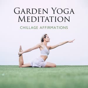 Garden Yoga Meditation: Chillage Affirmations, Meditation for Less Thinking, Ecstatic Chillout, Attract Wealth Meditation,Say Goodbye to Anxiety, Yoga Ecstatic Dance Music - Calm Music Zone