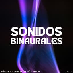 Sonidos Binaurales: Música De Concentración Serena Vol. 1 - Concentración de latidos binaurales