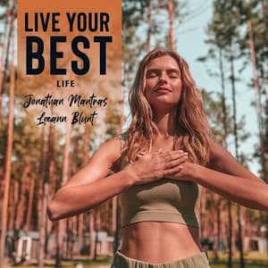 Live Your Best Life: Be Satisfied with Yourself, Make Positive Changes Where You Can and Let Go of Everything Else - Jonathan Mantras