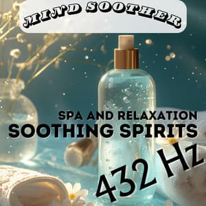 Soothing Spirits: 432 Hz Spa and Relaxation - Mind Soother