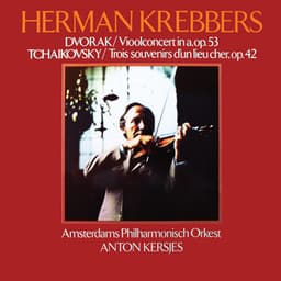 Bruch: Violin Concerto No. 1; Dvorak: Violin Concerto; Tchaikovsky: Souvenir d'un lieu cher - Herman Krebbers