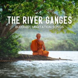 The River Ganges: Buddhist Meditation Songs, Spiritual Tibetan Bowls, Mantra, Healing - Buddha Meditation Mind