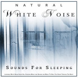 Natural White Noise: White Noise For Sleep, Sounds For Sleeping, Loopable White Noise Sleep Aid, Sleeping Music and Sounds and Music To Help You Sleep Through The Night - Natural White Noise