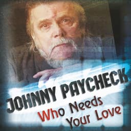 Who Needs Your Love - Johnny Paycheck