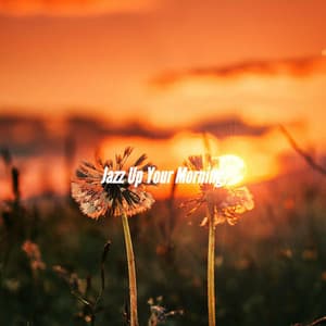 Jazz Up Your Morning - Dinner Jazz Playlist