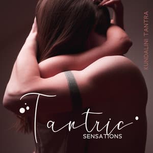 Tantric Sensations: Kundalini Tantra Flute Music , Allow Snake of Love Rising Up and Let It Hypnotize You in Sacred Sexuality - Tantra Yoga Masters