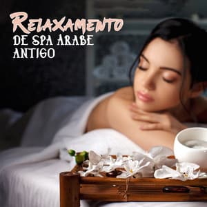 Relaxamento de Spa Árabe Antigo: Toque de Beleza, Massagem de Cura, Bela Música Oriental - Relaxar Meditação Clube