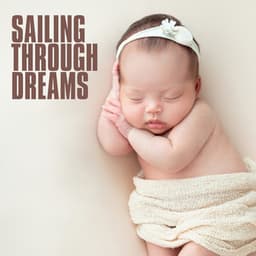 Sailing Through Dreams - Sleep Lullabies for Newborn