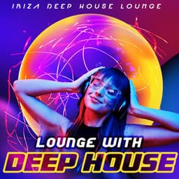 Lounge with Deep House - Ibiza Deep House Lounge