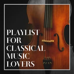 Playlist for Classical Music Lovers - Relaxing Classical Music Ensemble