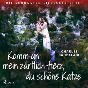 Komm an mein zärtlich Herz, du schöne Katze. Die schönsten Liebesgedichte - Charles Baudelaire