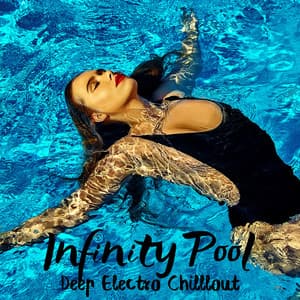 Infinity Pool: Deep Electro Chilllout Music - Summer Experience Music Set