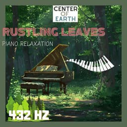 Rustling Leaves: 432 Hz Piano Relaxation - Center of Earth