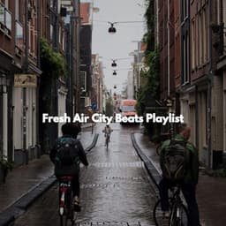Fresh Air City Beats Playlist - Work Music