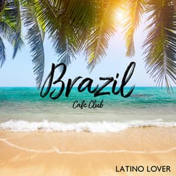 Brazil Cafe Club: Latino Lover, Jazz Latino Dance, Latin Macchiato Coffee, Santa Maria Vibes, Costa Rican Jazz - Paul States