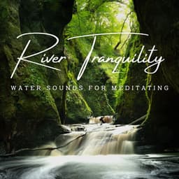 River Tranquility: Water Sounds for Meditating - Tropical Bliss