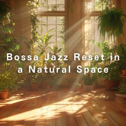 Bossa Jazz Reset in a Natural Space - LOVE BOSSA