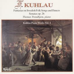 Kuhlau - Piano Works Vol. 4 - Fantasias on Swedish Folk Songs and Dances – Sonatas Opus 26 - Friedrich Kuhlau
