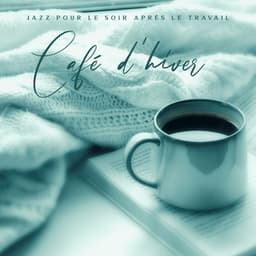 Jazz pour le soir aprés le travail: Café d'hiver, Musique d'ascenseur, Jazz d'autoroute, Bonne ambiance d'aéroport, Meilleure liste de lecture piano 2021 - Musique de Piano de Détente