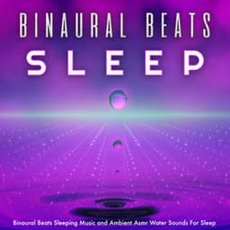 Binaural Beats Sleeping Music and Ambient Asmr Water Sounds For Sleep - Binaural Beats