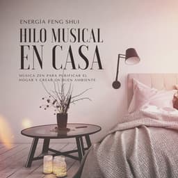 Hilo Musical en Casa: Música Zen para Purificar el Hogar y Crear un Buen Ambiente, Energía Feng Shui - Cocinar En Casa