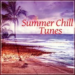 Summer Chill Tunes - Sunshine, Positive Energy, Chill Out Music, Summer Solstice, Chill Tone, Holiday Chill Out - Summer Experience Music Set