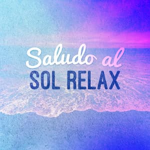 Saludo al Sol Relax - Saludo al Sole Musica Relax