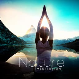 Nature Meditation: Peaceful Music with Soothing Nature Sounds for Absolute Unwinding, Restful State of Mind - Nature Collection