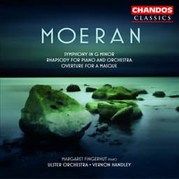Moeran: Symphony in G Minor, Overture for a Masque & Rhapsody for Piano and Orchestra - Ernest John Moeran