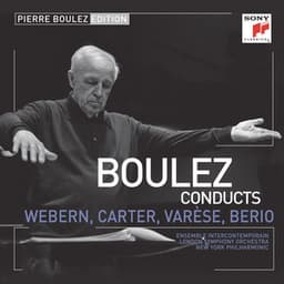 Pierre Boulez Edition: Webern, Varese & Berio - Anton Webern