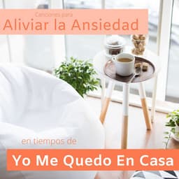 Canciones para Aliviar la Ansiedad en Tiempos de Yo Me Quedo En Casa - Meditación Maestro