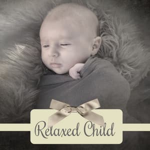 Relaxed Child – Music for Baby, Restful Lullaby, Relaxation Songs for Kids - Baby Mozart Orchestra